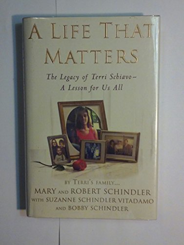 Imagen de archivo de A Life That Matters: The Legacy of Terri Schiavo -- A Lesson for Us All a la venta por Orion Tech