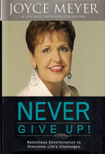 9780446580359: Never Give Up!: Relentless Determination to Overcome Life's Challenges