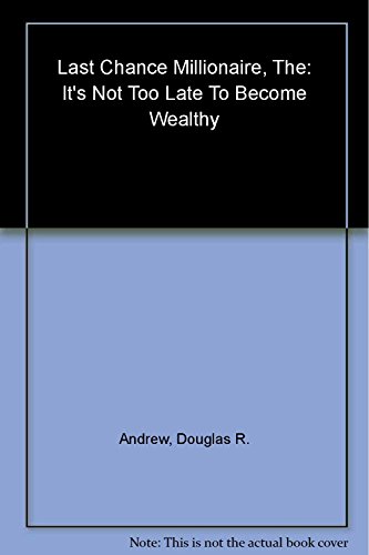Beispielbild fr The Last Chance Millionaire: It's Not Too Late to Become Wealthy zum Verkauf von Your Online Bookstore