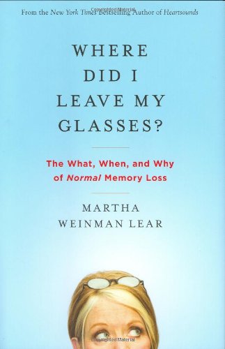 Imagen de archivo de Where Did I Leave My Glasses?: The What, When, and Why of Normal Memory Loss a la venta por Gulf Coast Books