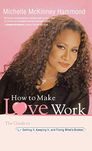 How to Make Love Work: The Guide to Getting It, Keeping It, and Fixing What's Broken (9780446580618) by McKinney Hammond, Michelle
