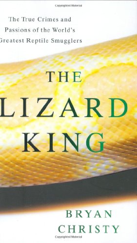 9780446580953: The Lizard King: The True Crimes and Passions of the World's Greatest Reptile Smugglers