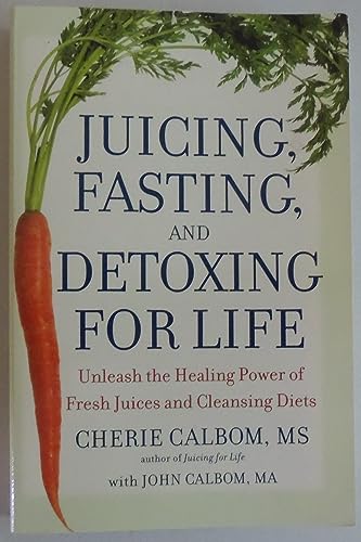 Imagen de archivo de Juicing, Fasting, and Detoxing for Life: Unleash the Healing Power of Fresh Juices and Cleansing Diets a la venta por ThriftBooks-Atlanta