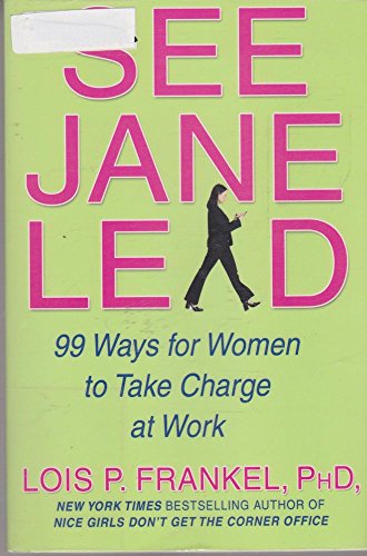 Stock image for See Jane Lead: 99 Ways for Women to Take Charge - And Inspire Others to Follow for sale by WorldofBooks