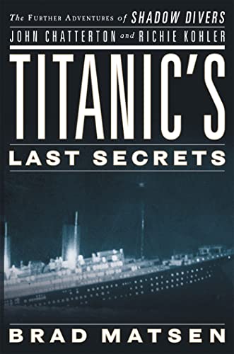 Imagen de archivo de Titanic's Last Secrets: The Further Adventures of Shadow Divers John Chatterton and Richie Kohler a la venta por SecondSale