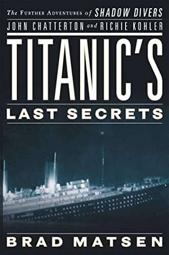 Stock image for Titanic's Last Secrets: The Further Adventures of Shadow Divers John Chatterton and Richie Kohler for sale by SecondSale