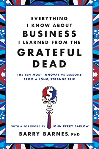 Beispielbild fr Everything I Know About Business I Learned from the Grateful Dead: The Ten Most Innovative Lessons from a Long, Strange Trip zum Verkauf von BooksRun