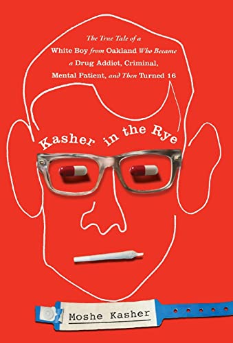 9780446584265: Kasher in the Rye: The True Tale of a White Boy from Oakland Who Became a Drug Addict, Criminal, Mental Patient, and Then Turned 16