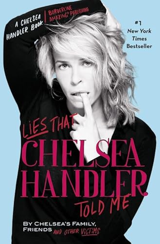 9780446584708: Lies that Chelsea Handler Told Me (A Chelsea Handler Book/Borderline Amazing Publishing)