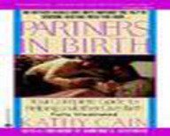 Partners in Birth: Your Complete Guide to Helping a Mother Give Birth (9780446601207) by Cain, Kathy