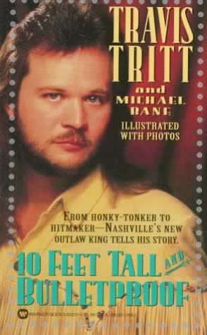 Stock image for 10 Feet Tall and Bulletproof: The Travis Tritt Story for sale by HPB-Ruby