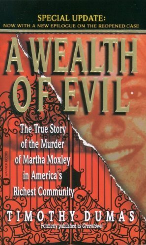 Stock image for A Wealth of Evil : The True Story of the Murder of Martha Moxley in America's Richest Community for sale by Better World Books