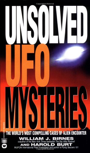 Unsolved UFO Mysteries: The World's Most Compelling Cases of Alien Encounter (9780446609012) by Birnes, William J.; Burt, Harold