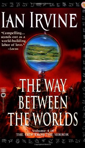 The Way Between the Worlds: Volume 4 of the View From the Mirror (The View from the Mirror, Vol4) - Ian Irvine