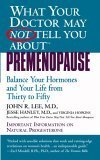 Imagen de archivo de What Your Doctor May Not Tell You About Premenopause : Balance Your Hormones and Your Life from Thirty to Fifty a la venta por Better World Books