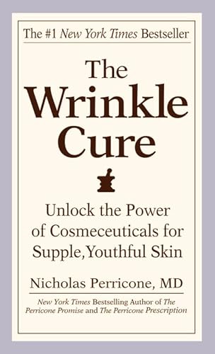 9780446617178: The Wrinkle Cure: Unlock the Power of Cosmeceuticals for Supple, Youthful Skin