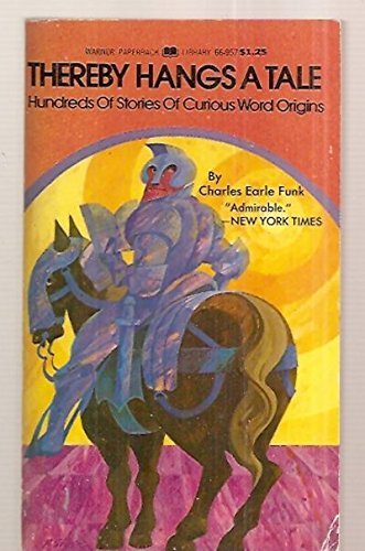 Thereby Hangs a Tale: Hundreds of Stories of Curious Word Origins (9780446669573) by Funk, Charles Earle, Litt.D. [cover Art By R. Shore]