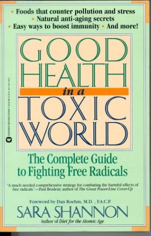Imagen de archivo de Good Health in a Toxic World: Complete Guide to Fighting Free Radicals a la venta por Half Price Books Inc.