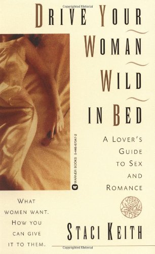 Imagen de archivo de Drive Your Woman Wild in Bed: A Lover's Guide to Sex and Romance a la venta por Wonder Book