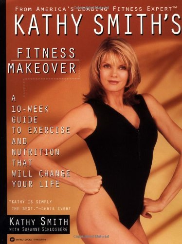 Imagen de archivo de Kathy Smith's Fitness Makeover : A 10-Week Guide to Exercise and Nutrition That Will Change Your Life a la venta por Better World Books