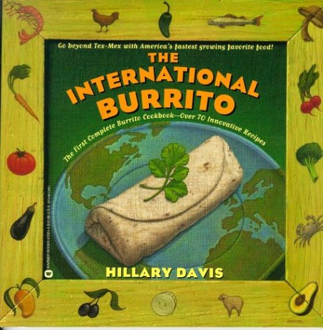 Beispielbild fr The International Burrito: The First Complete Burrito Cookbook-Over 70 Innovative Recipes zum Verkauf von Wonder Book