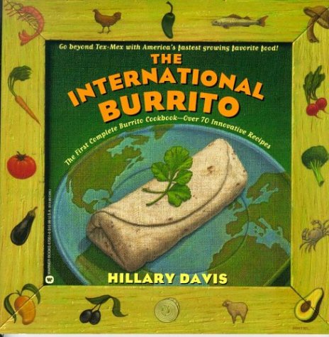 Stock image for The International Burrito: The First Complete Burrito Cookbook-Over 70 Innovative Recipes for sale by Wonder Book