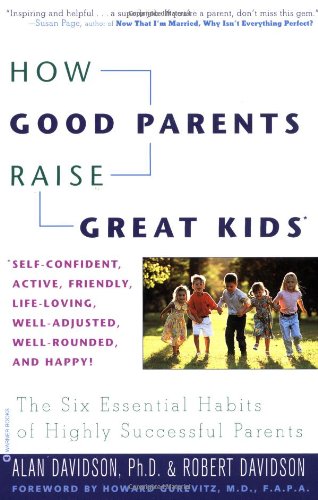 Beispielbild fr How Good Parents Raise Great Kids : The Six Essential Habits of Highly Successful Parents zum Verkauf von Better World Books