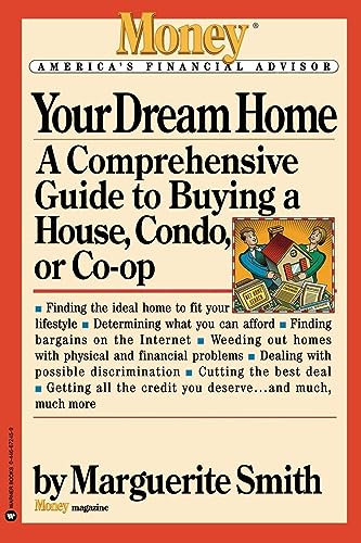 Your Dream Home: A Comprehensive Guide to Buying a House, Condo, or Co-op (Money America's Financial Advisor) (9780446672450) by Smith, Marguerite