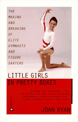 Imagen de archivo de Little Girls in Pretty Boxes: The Making and Breaking of Elite Gymnasts and Figure Skaters a la venta por Wonder Book