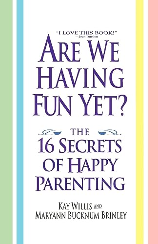 Are We Having Fun Yet?: The 16 Secrets of Happy Parenting - Maryann Bucknum Brinley; Kay Willis