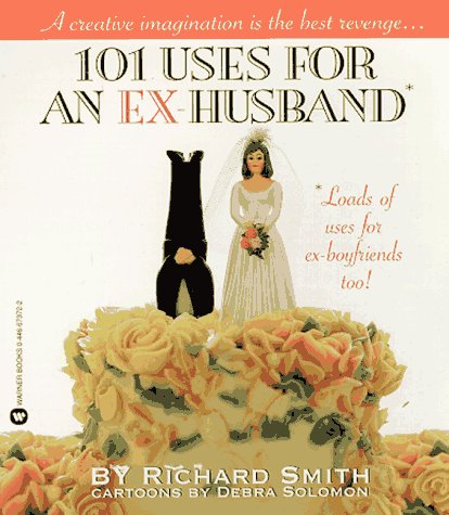 101 Uses for an Ex-Husband (9780446673723) by Smith, Richard