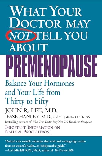 Stock image for What Your Doctor May Not Tell You About Premenopause: Balance Your Hormones and Your Life From Thirty to Fifty [Paperback] Lee MD, John R.; Hanley MD, Jesse and Hopkins, Virginia for sale by Mycroft's Books