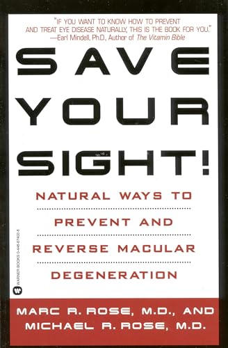 Save Your Sight!: Natural Ways to Prevent and Reverse Macular Degeneration (9780446674027) by Rose MD, Marc R.; Rose MD, Michael R.