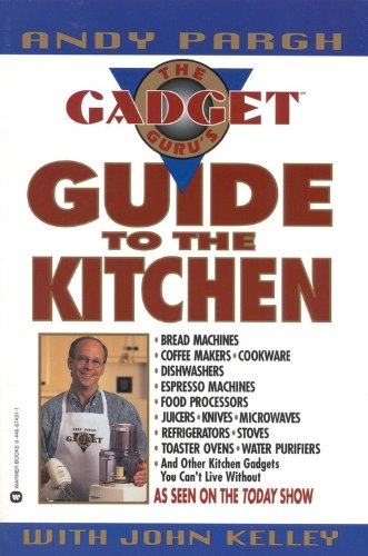 The Gadget Guru's Guide to the Kitchen (9780446674317) by Pargh, Andy; Kelley, John