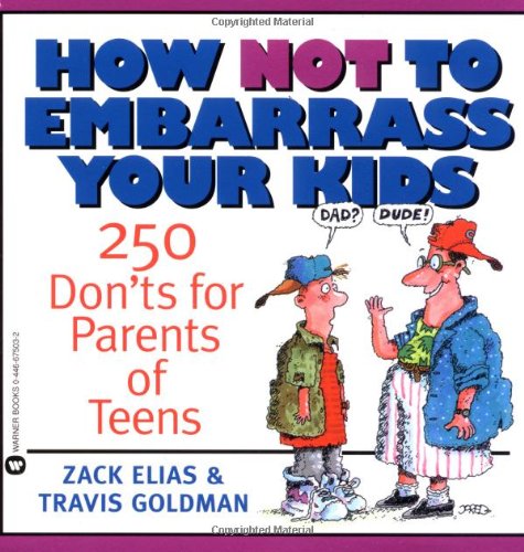 Stock image for How Not to Embarrass Your Kids : 250 Don'ts for Parents of Teens for sale by Better World Books