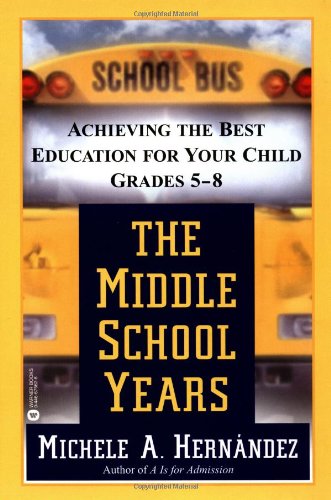 9780446675628: The Middle School Years: Achieving the Best Education for Your Child, Grades 5-8