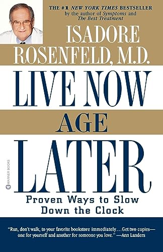 9780446676021: Live Now, Age Later: Proven Ways to Slow Down the Clock