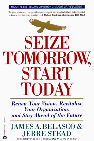 9780446676045: Seize Tomorrow, Start Today: Renew Your Vision, Revitalize Your Organization, and Stay Ahead of the Future