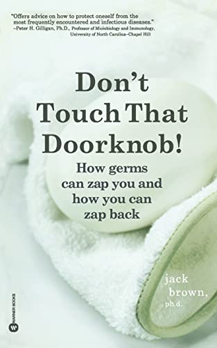 Don't Touch That Doorknob!: How Germs Can Zap You and How You Can Zap Back (9780446676342) by Brown PhD, Jack