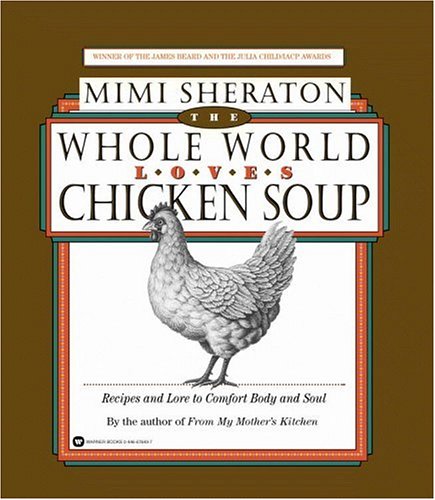 Stock image for The Whole World Loves Chicken Soup: Recipes and Lore to Comfort Body and Soul for sale by Goodwill