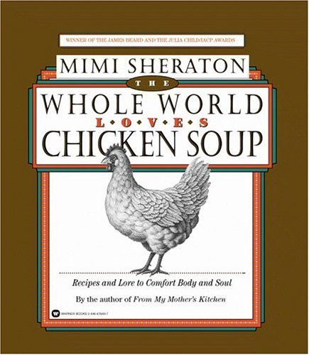 9780446676496: The Whole World Loves Chicken Soup: Recipes and Lore to Comfort Body and Soul