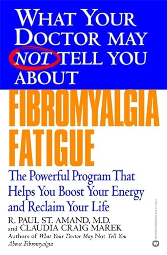 9780446677301: What Your Doctor May Not Tell You About(TM): Fibromyalgia Fatigue: The Powerful Program That Helps You Boost Your Energy and Reclaim Your Life
