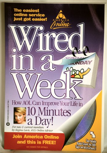 Stock image for Wired in a Week : How AOL Can Improve Your Life in 10 Minutes a Day! for sale by Lighthouse Books and Gifts