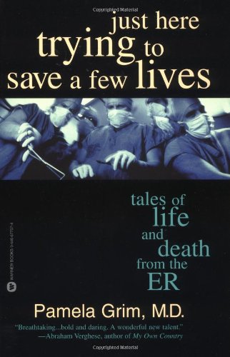 9780446677578: Just Here Trying to Save a Few Lives: Tales of Life and Death from the ER