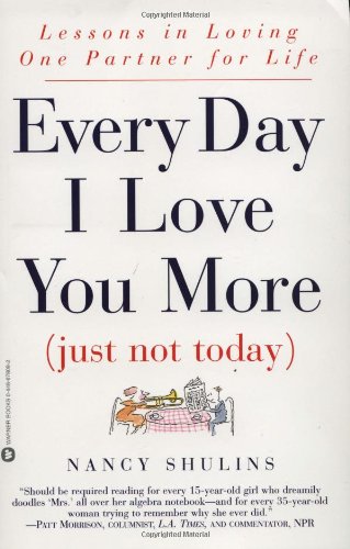 Stock image for Every Day I Love You More (Just Not Today): Lessons in Loving One Person for Life for sale by Once Upon A Time Books