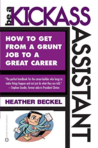 9780446678148: Be a Kickass Assistant: How to Get from a Grunt Job to a Great Career