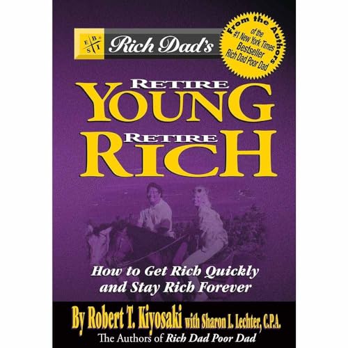 Stock image for Rich Dad's Retire Young, Retire Rich: How to Get Rich Quickly and Stay Rich Forever! for sale by SecondSale