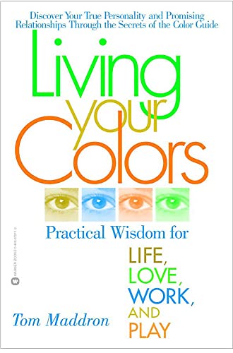 Stock image for Living Your Colors: Practical Wisdom for Life, Love, Work, and Play for sale by Orion Tech