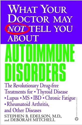 Stock image for What Your Doctor May Not Tell You About(TM): Autoimmune Disorders: The Revolutionary Drug-free Treatments for Thyroid Disease, Lupus, MS, IBD, Chronic . Doctor May Not Tell You About.(Paperback)) for sale by Goodwill of Colorado