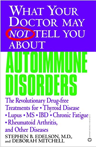 Stock image for What Your Doctor May Not Tell You About(TM): Autoimmune Disorders: The Revolutionary Drug-free Treatments for Thyroid Disease, Lupus, MS, IBD, Chronic . Doctor May Not Tell You About.(Paperback)) for sale by Decluttr